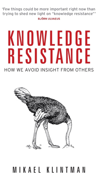 Knowledge Resistance - How We Avoid Insight from Others