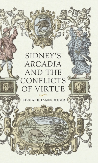 Sidney’S Arcadia and the Conflicts of Virtue