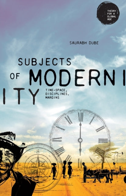 Subjects of Modernity - Time-Space, Disciplines, Margins