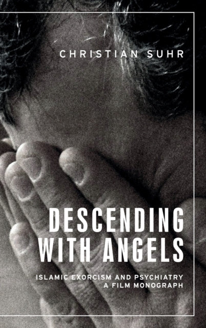 Descending with Angels - Islamic Exorcism and Psychiatry: a Film Monograph