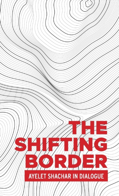 Shifting Border: Legal Cartographies of Migration and Mobility