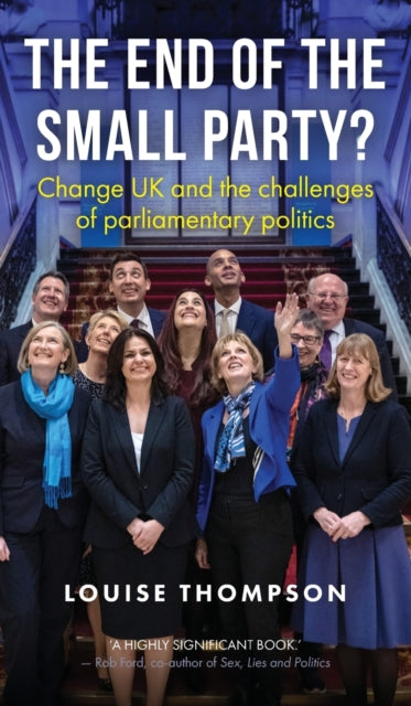 The End of the Small Party? - Change Uk and the Challenges of Parliamentary Politics