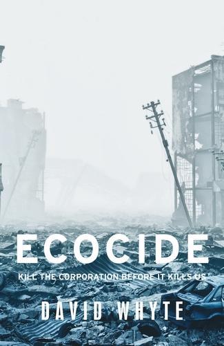 Ecocide - Kill the Corporation Before it Kills Us