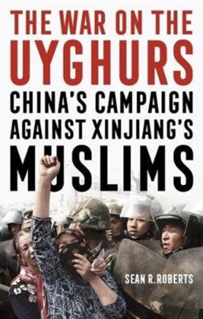 The War on the Uyghurs - China's Campaign Against Xinjiang's Muslims