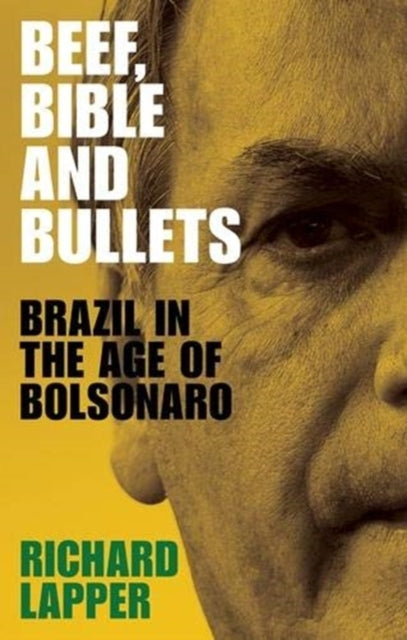 Beef, Bible and Bullets - Brazil in the Age of Bolsonaro