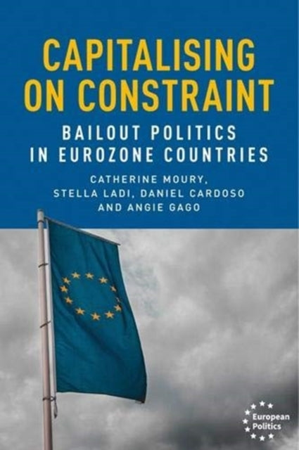 Capitalising on Constraint - Bailout Politics in Eurozone Countries