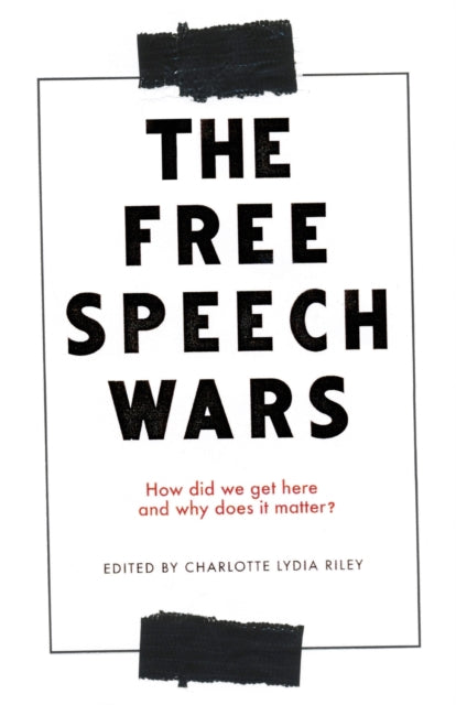 The Free Speech Wars - How Did We Get Here and Why Does it Matter?