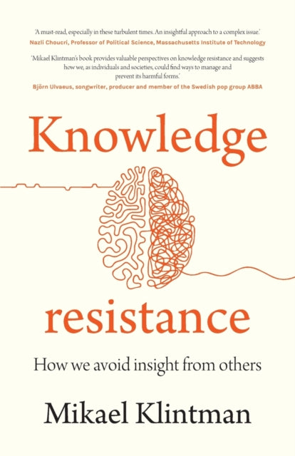 Knowledge Resistance - How We Avoid Insight from Others