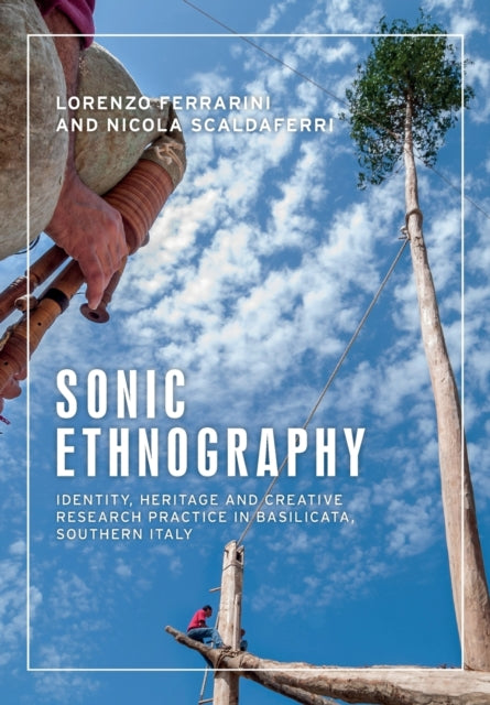 Sonic Ethnography - Identity, Heritage and Creative Research Practice in Basilicata, Southern Italy