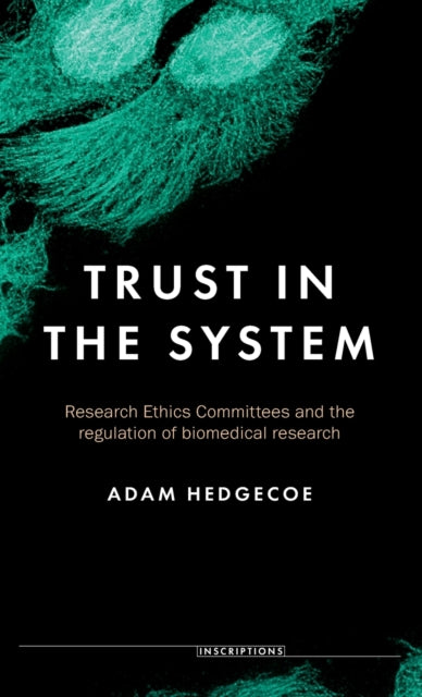 Trust in the System - Research Ethics Committees and the Regulation of Biomedical Research