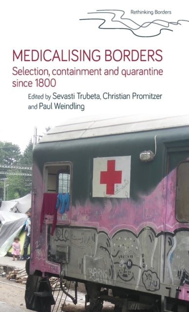 Medicalising Borders - Selection, Containment and Quarantine Since 1800