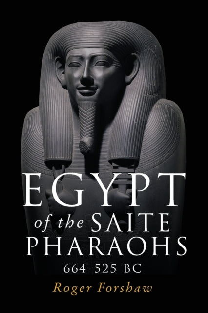 EGYPT OF THE SAITE PHARAOHS, 664-525 BC