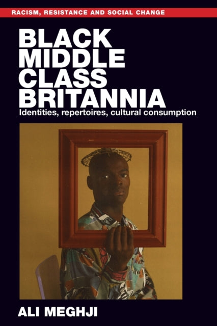 Black Middle-Class Britannia - Identities, Repertoires, Cultural Consumption