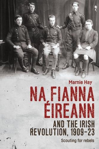 Na Fianna EIreann and the Irish Revolution, 1909–23