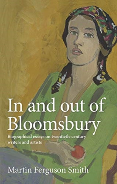 In and out of Bloomsbury - Biographical Essays on Twentieth-Century Writers and Artists