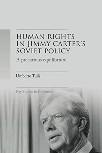 A Precarious Equilibrium - Human Rights and deTente in Jimmy Carter's Soviet Policy