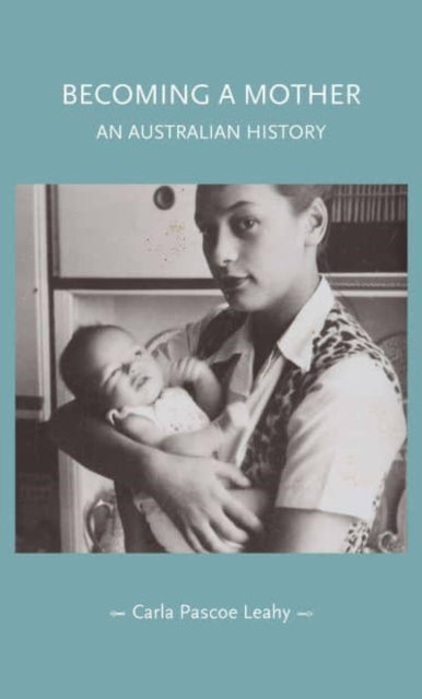 Becoming a Mother - An Australian History