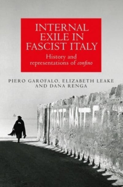 Internal Exile in Fascist Italy - History and Representations of Confino