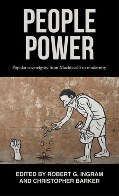 People Power - Popular Sovereignty from Machiavelli to Modernity