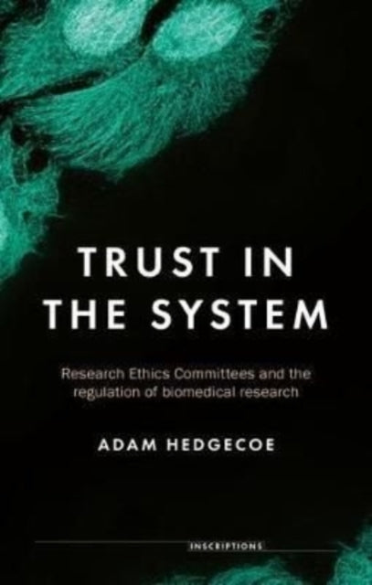 Trust in the System - Research Ethics Committees and the Regulation of Biomedical Research