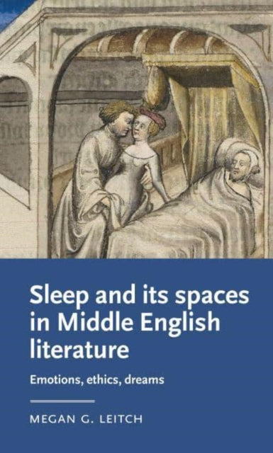 Sleep and its Spaces in Middle English Literature - Emotions, Ethics, Dreams