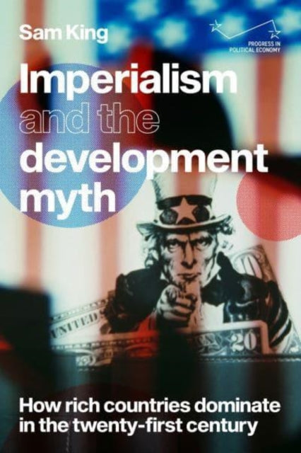 Imperialism and the Development Myth - How Rich Countries Dominate in the Twenty-First Century