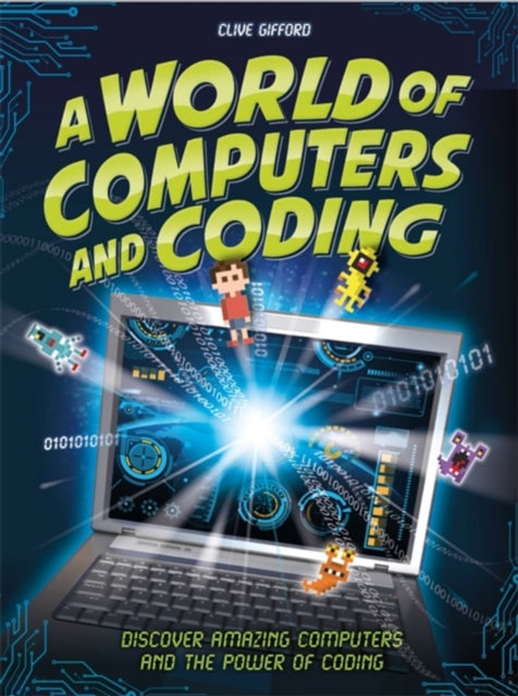 A World of Computers and Coding - Discover Amazing Computers and the Power of Coding