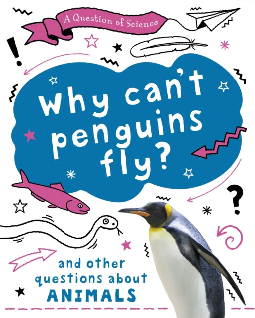 Question of Science: Why can't penguins fly? And other questions about animals