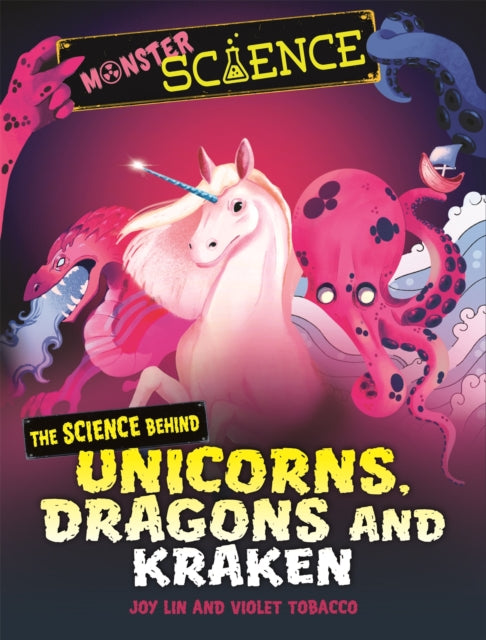 Monster Science: The Science Behind Unicorns, Dragons and Kraken