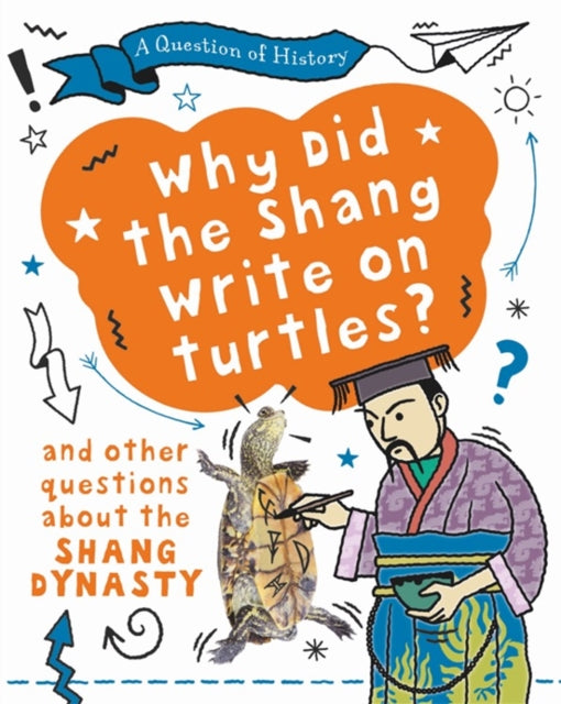 Question of History: Why did the Shang write on turtles? And other questions about the Shang Dynasty