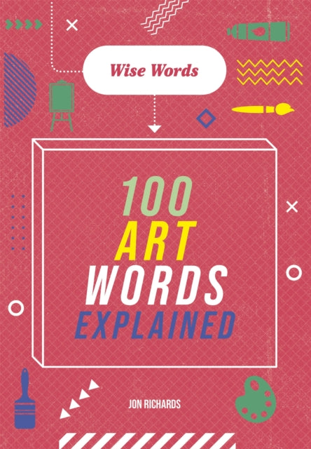 Wise Words: 100 Art Words Explained