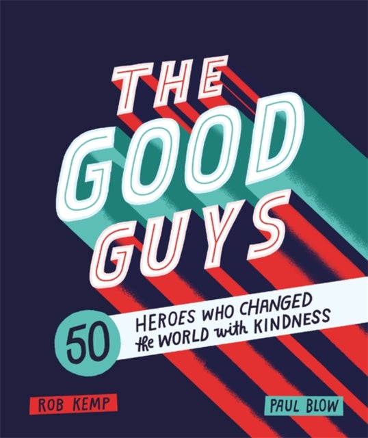 The Good Guys - 50 Heroes Who Changed the World with Kindness