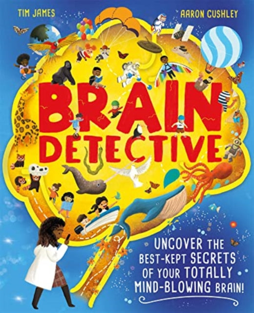 Brain Detective - Uncover the Best-Kept Secrets of your Totally Mind-Blowing Brain!