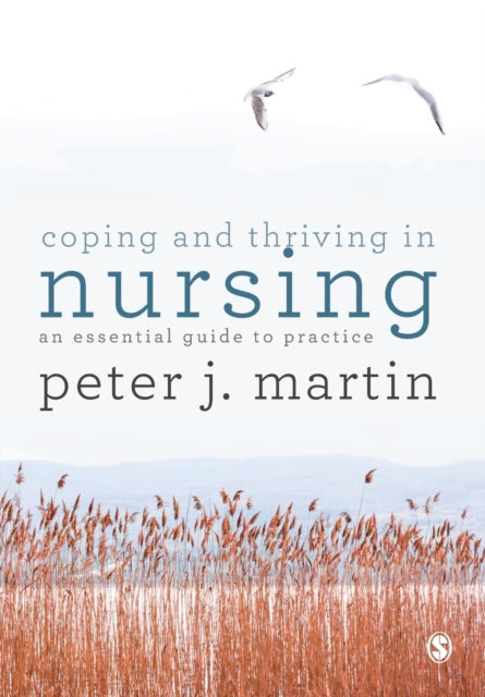 Coping and Thriving in Nursing - An Essential Guide for Practice
