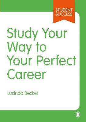 Study Your Way to Your Perfect Career - How to Become a Successful Student, Fast, and Then Make it Count