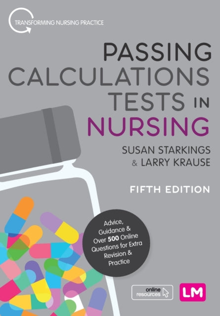 Passing Calculations Tests in Nursing - Advice, Guidance and Over 500 Online Questions for Extra Revision and Practice