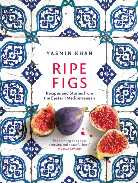 RIPE FIGS. RECIPES AND STORIES FROM THE EASTERN