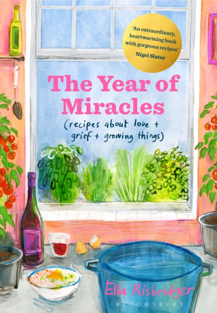 The Year of Miracles - Recipes About Love + Grief + Growing Things