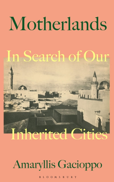 Motherlands - In Search of Our Inherited Cities
