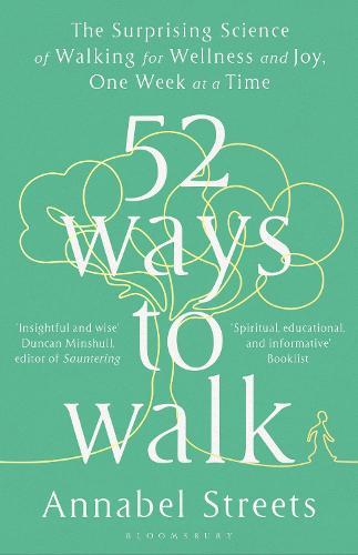 52 Ways to Walk - The Surprising Science of Walking for Wellness and Joy, One Week at a Time