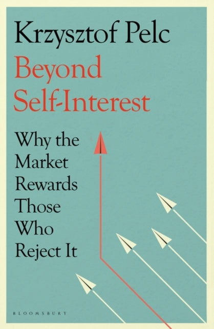 Beyond Self-Interest - Why the Market Rewards Those Who Reject It