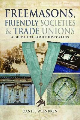 Freemasons, Friendly Societies and Trade Unions - A Guide for Family Historians