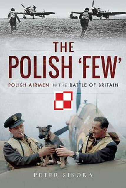 The Polish 'Few' - Polish Airmen in the Battle of Britain