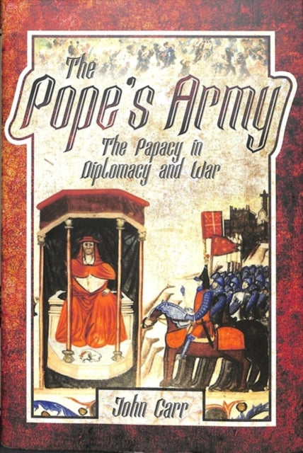 The Pope's Army - The Papacy in Diplomacy and War