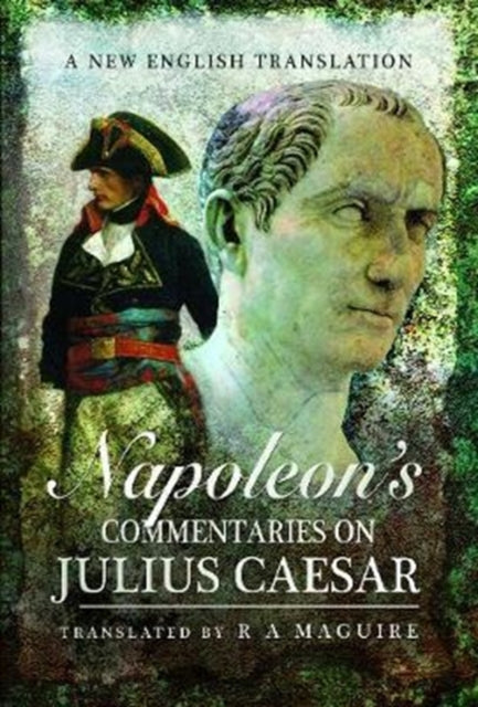 Napoleon's Commentaries on Julius Caesar: A New English Translation