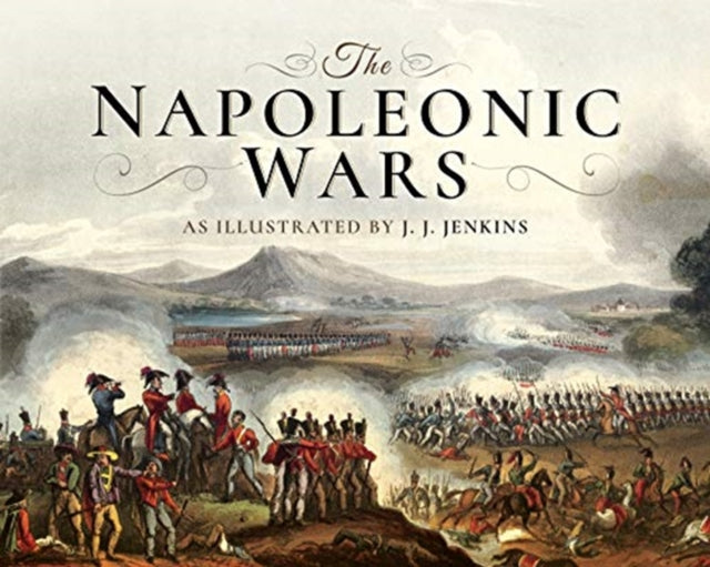The Napoleonic Wars - As Illustrated by J J Jenkins