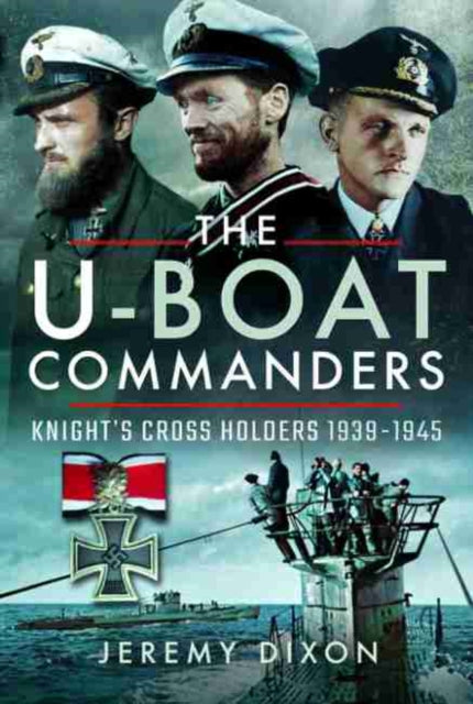 The U-Boat Commanders - Knight's Cross Holders 1939-1945