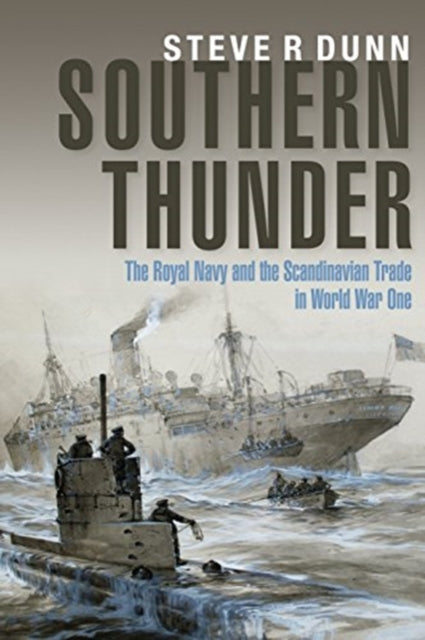 Southern Thunder - The Royal Navy and the Scandinavian Trade in World War One