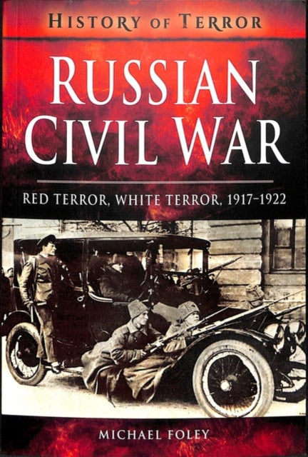 Russian Civil War - Red Terror, White Terror, 1917-1922