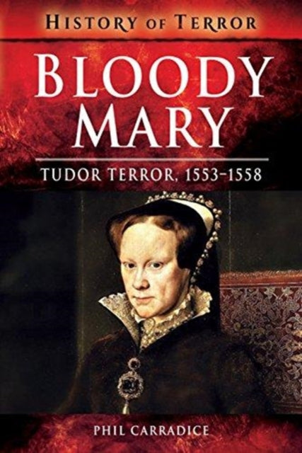 Bloody Mary - Tudor Terror, 1553-1558